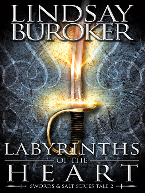 Title details for Labyrinths of the Heart (Swords & Salt, Tale 2) by Lindsay Buroker - Available